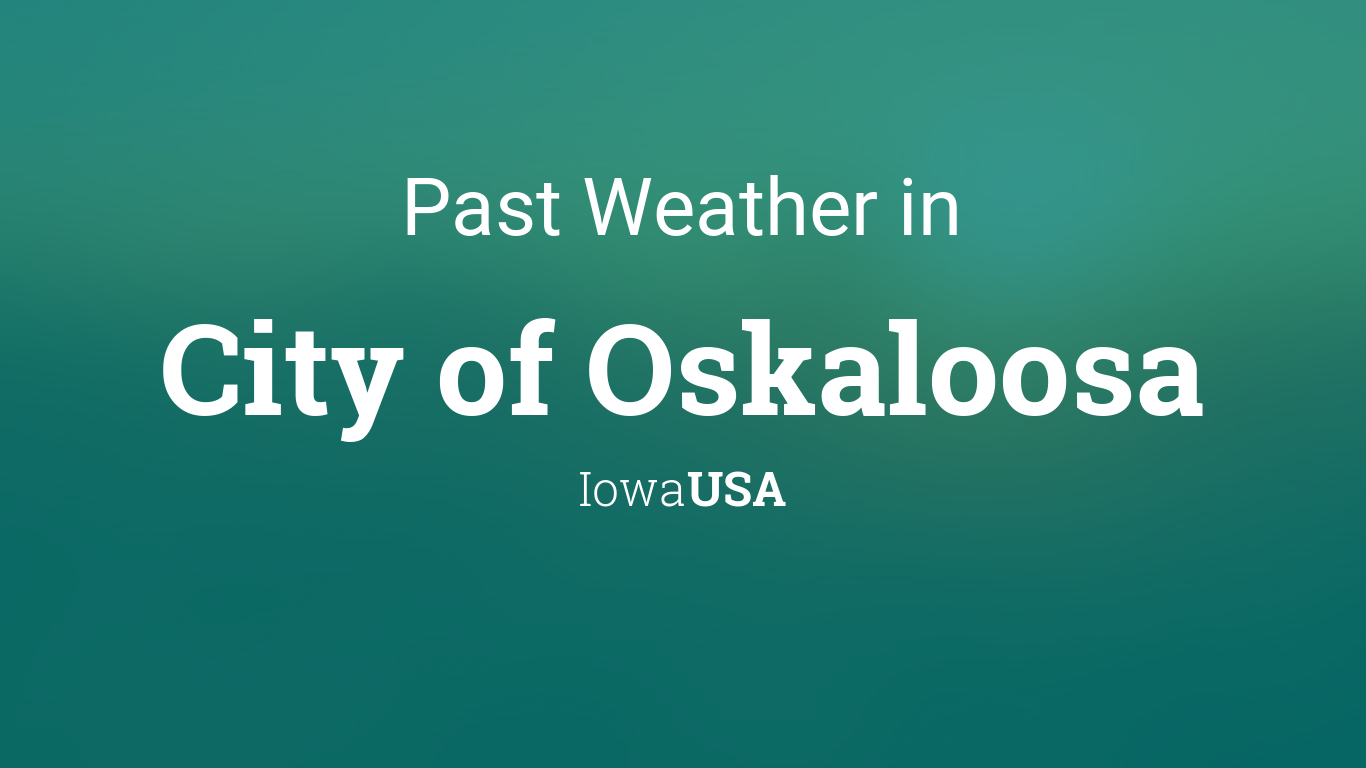 Past Weather in City of Oskaloosa, Iowa, USA — Yesterday or Further Back